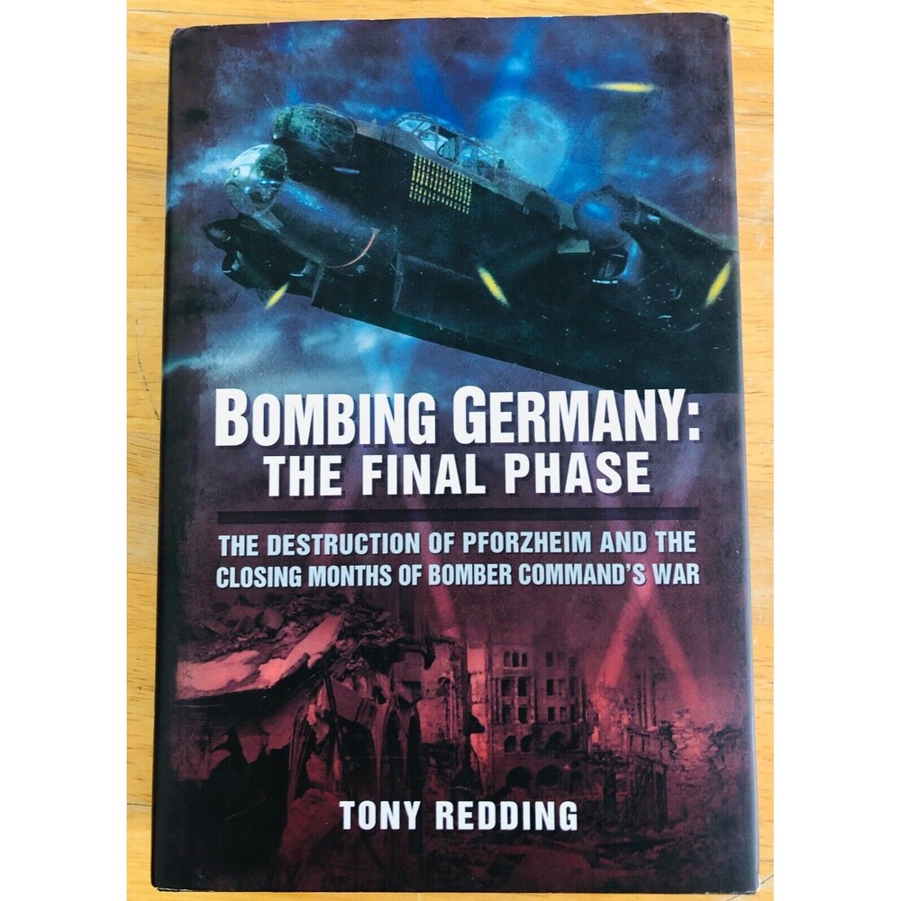 Bombing Germany - the Final Phase : The Destruction of Pforzheim and the Clos...